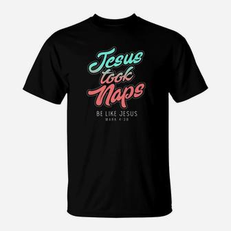 Jesus Took Naps Be Like Jesus For Nap Lover Christians T-Shirt - Thegiftio UK