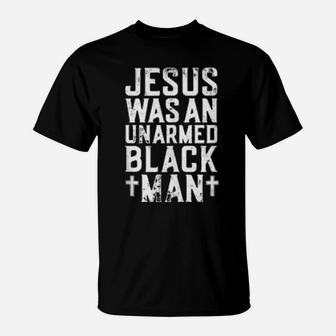 Jesus Was An Unarmed Black Man Christian Cross Religious T-Shirt - Monsterry UK