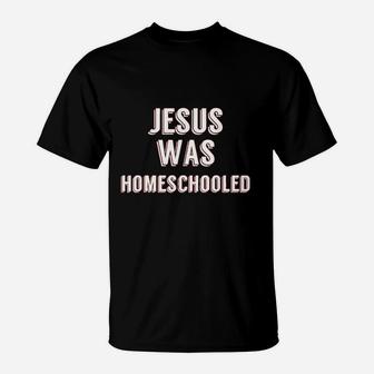 Jesus Was Homeschooled T-Shirt | Crazezy DE