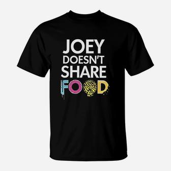 Joey Doesnt Share Food Classic T-Shirt | Crazezy