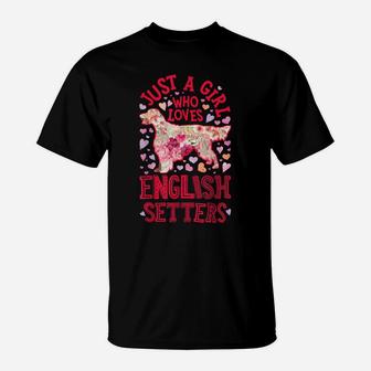Just A Girl Who Loves English Setters Dog Flower Floral Gift T-Shirt | Crazezy