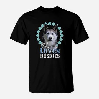Just A Girl Who Loves Huskies T-Shirt | Crazezy AU
