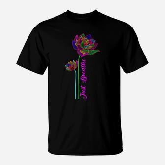Just Breathe , Cute Lotus Flower Design Gifts Lover Yoga T-Shirt | Crazezy DE