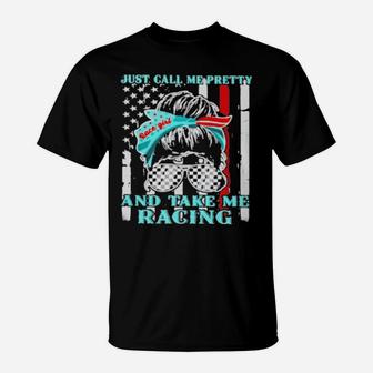 Just Call Me Pretty And Take Me Racing American Shirtjust Call Me Pretty And Take Me Racing American T-Shirt - Monsterry