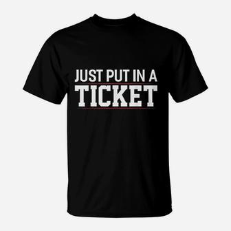 Just Put In A Ticket Funny Tech Support Help Desk T-Shirt | Crazezy DE