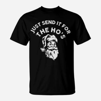 Just Send It For The Ho's T-Shirt - Monsterry CA