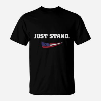 Just Stand American Flag Standing Usa Patriotic Protest T-Shirt | Crazezy DE