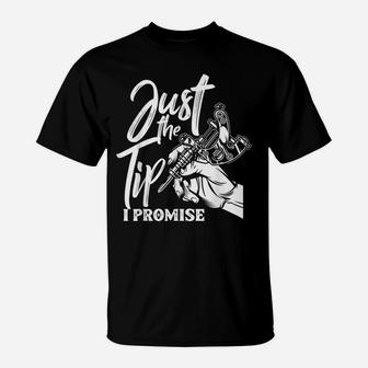 Just The Tip I Promise Funny Saying Tattoo Lover T-Shirt | Crazezy