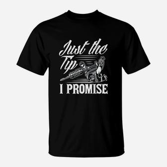 Just The Tip I Promise Funny Saying Tattoo Lover T-Shirt | Crazezy UK
