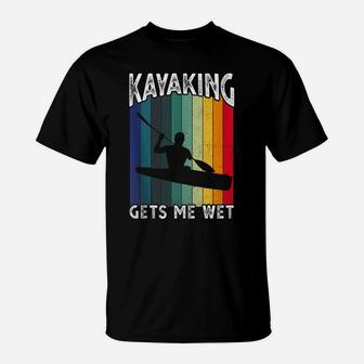 Kayaking Gets Me Wet Funny Kayak Tee Christmas,Birthday Gift T-Shirt | Crazezy DE