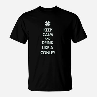 Keep Calm And Drink Like A Conley T-Shirt | Crazezy AU