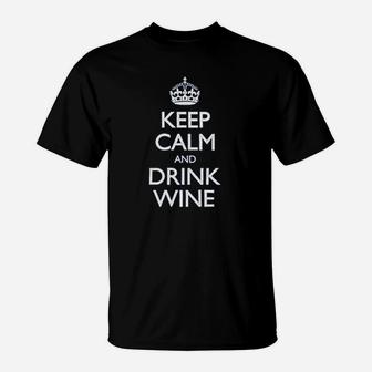 Keep Calm And Drink Wine T-Shirt | Crazezy CA