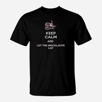 Keep Calm And Let The Bricklayer T-Shirt | Crazezy DE