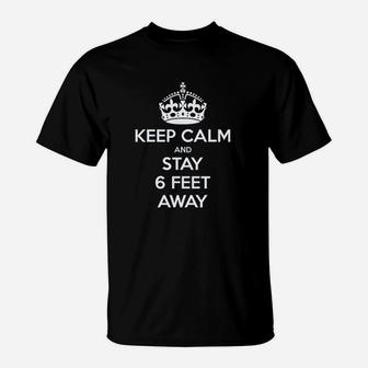 Keep Calm And Stay 6 Feet Away T-Shirt | Crazezy AU