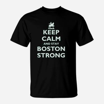 Keep Calm And Stay Boston Strong T-Shirt | Crazezy