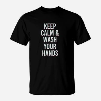 Keep Calm And Wash Your Hands T-Shirt | Crazezy DE