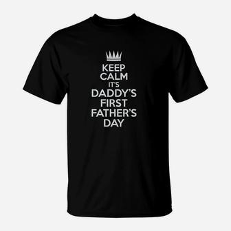 Keep Calm It Is Daddys First Fathers Day T-Shirt | Crazezy
