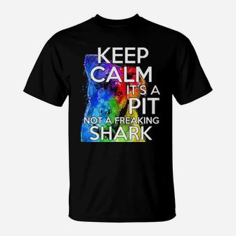 Keep Calm Its A Pit Bull Not A Shark T-Shirt - Monsterry