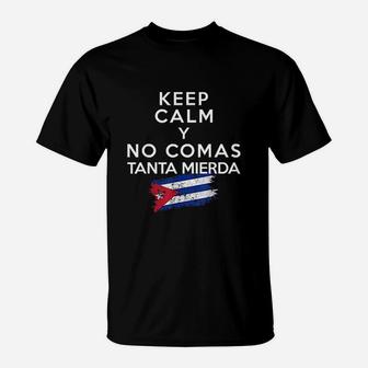 Keep Calm Y No Comas Tanta Mierda T-Shirt | Crazezy