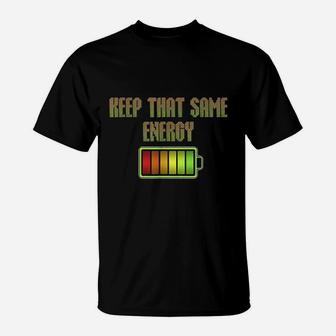 Keep That Same Energy Battery Level T-Shirt | Crazezy