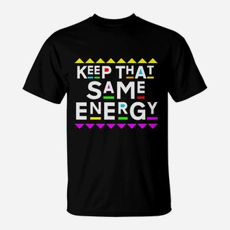 Keep That Same Energy T-Shirt | Crazezy AU