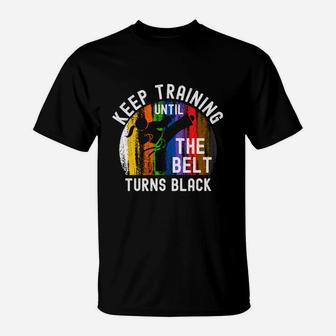 Keep Training Until Belt Turns Black Karate Taekwondo Girl T-Shirt | Crazezy CA