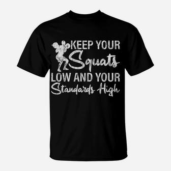Keep Your Squats Low And Your Standards High T-Shirt | Crazezy CA