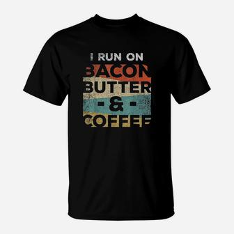 Keto I Run On Bacon Butter And Coffee Ketones T-Shirt | Crazezy DE