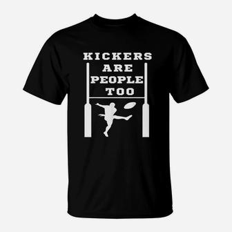 Kickers Are People Too T-Shirt | Crazezy AU