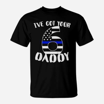 Kids I've Got Your Six Dad Proud Police Daddy Father Job Pride T-Shirt | Crazezy DE