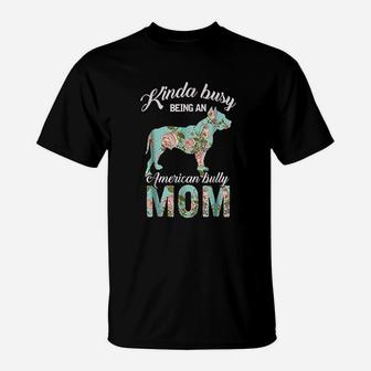 Kinda Busy Being An American Bully Mom T-Shirt | Crazezy