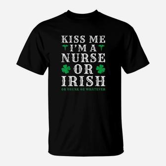 Kiss Me Im A Nurse Or Irish Or Drunk St Patricks Day T-Shirt - Monsterry