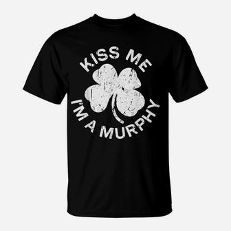 Kiss Me I'm Murphy Saint Patrick Day Gift Shirt T-Shirt | Crazezy