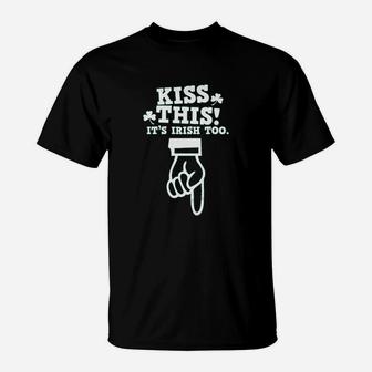 Kiss This It Is Irish Too T-Shirt | Crazezy