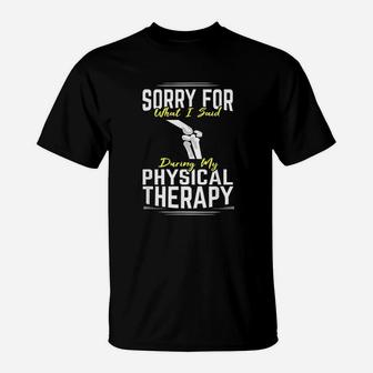 Knee Surgery Sorry For What I Said Physical Therapy Recover T-Shirt | Crazezy