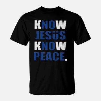 Know Jesus Know Peace T-Shirt - Monsterry