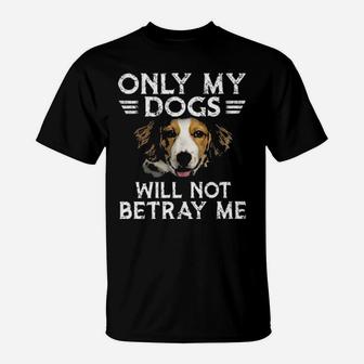 Kooikerhondje Only My Dogs Will Not Betray Me T-Shirt - Monsterry UK