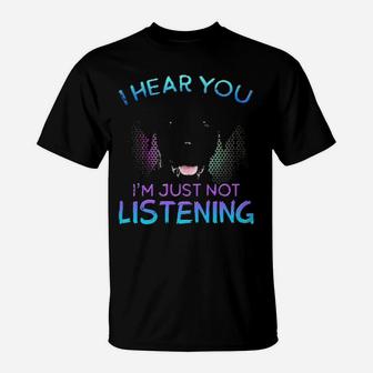 Labrador I Hear You I'm Just Not Listening T-Shirt - Monsterry UK