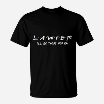 Lawyer Funny Friends Themed Unique Men Women Gift T-Shirt | Crazezy UK