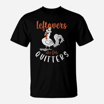 Leftovers Are For Quitters, Funny Thanksgiving Turkey T-Shirt | Crazezy DE