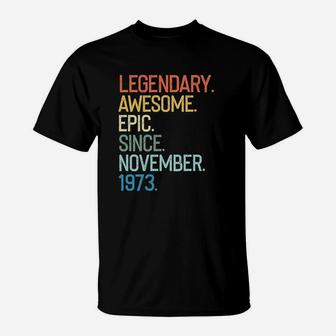 Legendary Awesome Epic Since November 1973 Years Old T-Shirt | Crazezy UK