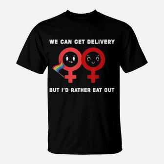 Lesbian Flag Rainbow Pride Eat Fun We Can Get Delivery But I'd Rather Eat Out Valentines Day T-Shirt - Monsterry