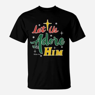 Let Us Adore Him Glory To Our King T-Shirt - Monsterry UK