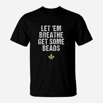 Lets Em Breathe Get Some Beads T-Shirt | Crazezy