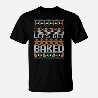 Let's Get Baked Ugly Christmas Sweatshirt Holiday Cookie T-Shirt | Crazezy UK