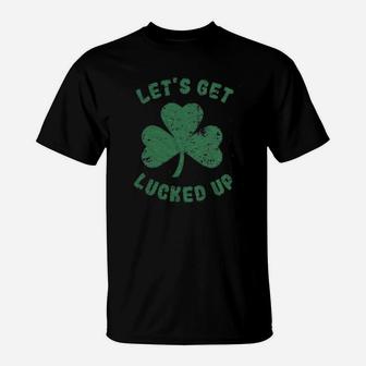 Lets Get Lucked Up T-Shirt - Thegiftio UK