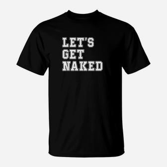 Lets Get Nakd Funny Sarcastic T-Shirt | Crazezy