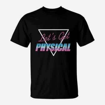 Lets Get Physical Workout Gym Rad 80S Retro T-Shirt | Crazezy