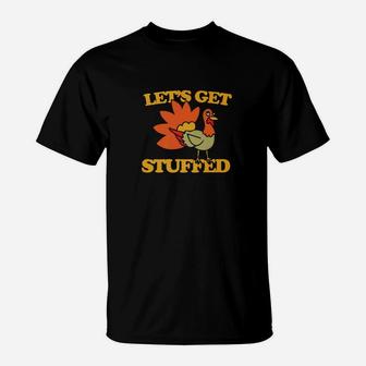 Lets Get Stuffed Funny Thanksgiving Dinner Turkey T-Shirt - Thegiftio UK