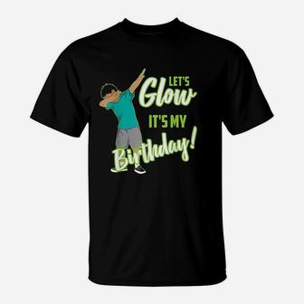 Lets Glow Its My Birthday T-Shirt | Crazezy